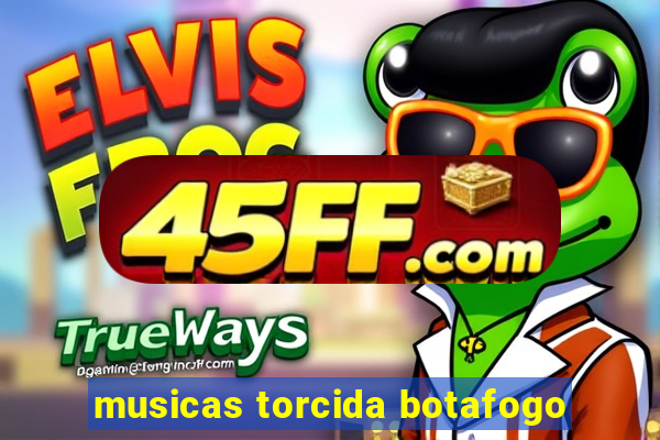 musicas torcida botafogo